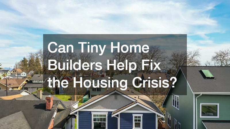 Can Tiny Home Builders Help Fix the Housing Crisis?